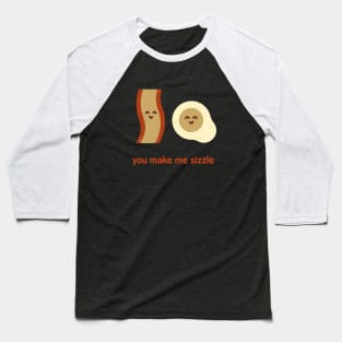 You Make Me Sizzle Baseball T-Shirt